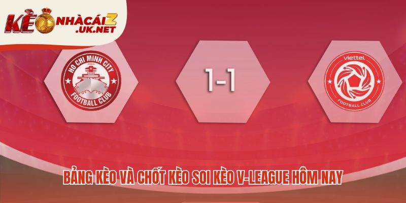 Chốt kèo soi kèo V-League là quyết định cuối từ chuyên gia