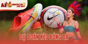 Dự Đoán Kèo Bóng Đá | Chuyên Gia Chốt Tỷ Số | Keonhacai