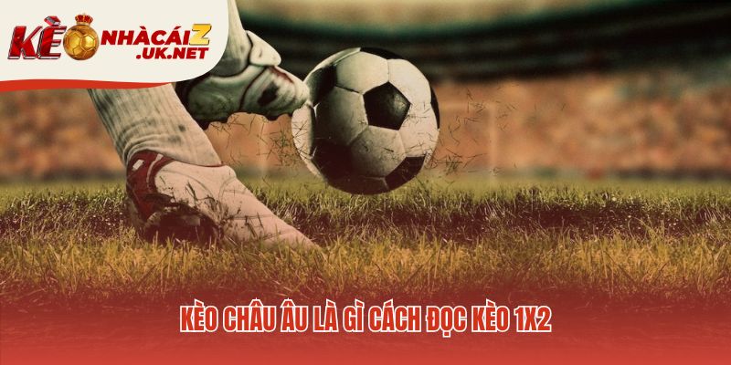 Kèo châu Âu tập trung 3 kết quả Thắng Hòa Thua