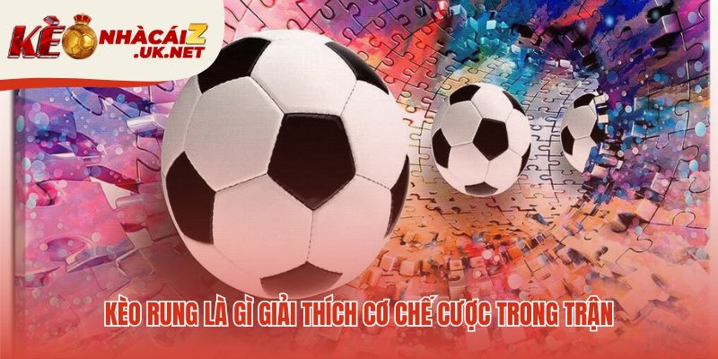 Cơ chế kèo rung dựa trên tỷ lệ odds biến động thời gian thực