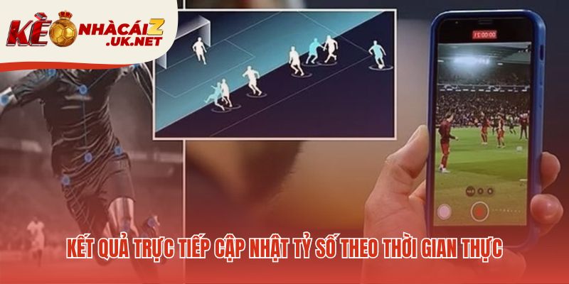 Kết quả trực tiếp cung cấp dữ liệu tức thì từ sân đấu