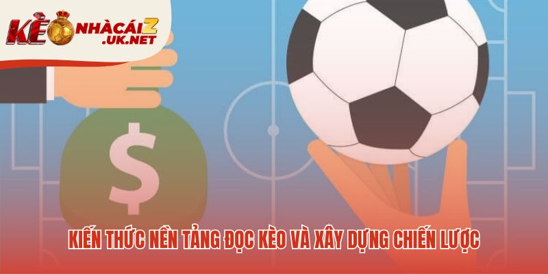 Kiến thức nền tảng giúp giải mã ngôn ngữ trên bảng kèo