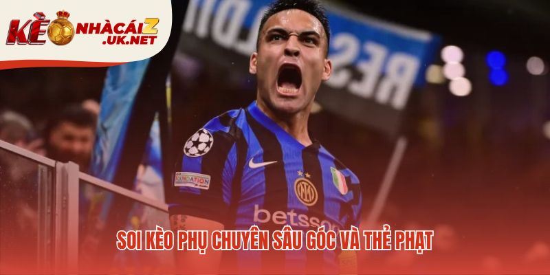 Kèo góc và thẻ phạt là những cơ hội cược tiềm năng