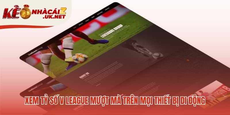 Trải nghiệm livescore V-League tối ưu trên mọi di động